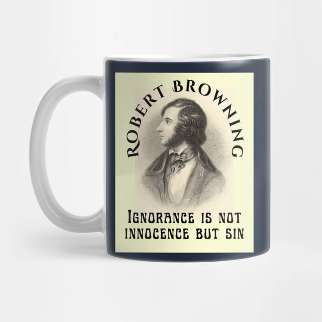 Robert Browning portrait and  quote: Ignorance is not innocence but sin by artbleed